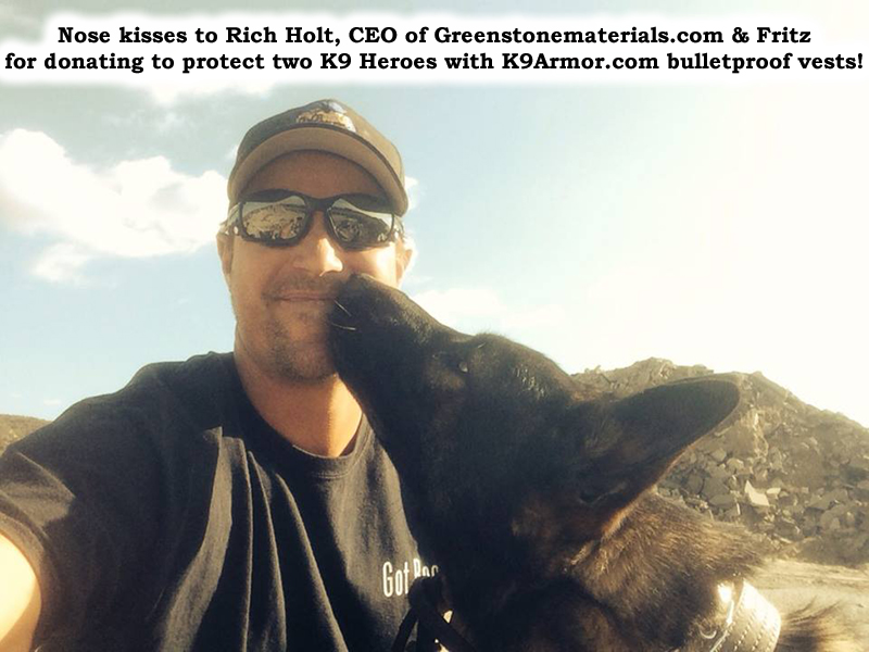 Thank you Rich Holt, CEO of Greenstone Materials Inc. for donating $1750 to protect the two K9 Heroes who need it most.